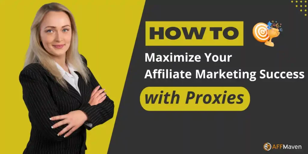 How to Maximize Your Affiliate Marketing Success with Proxies 1 Maximize Your Affiliate Marketing Success with Proxies