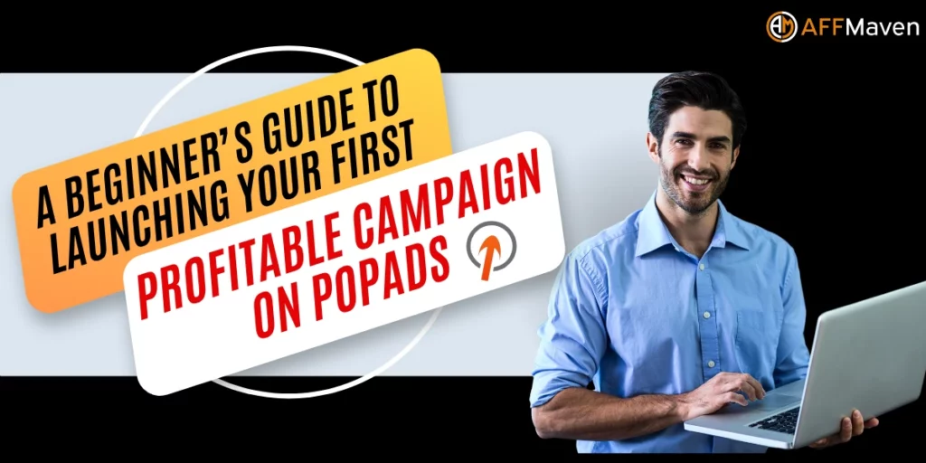 How to Set Up a Profitable PopAds Campaign (Step-by-Step) 1 Guide to Launching Your First Profitable Campaign on PopAds