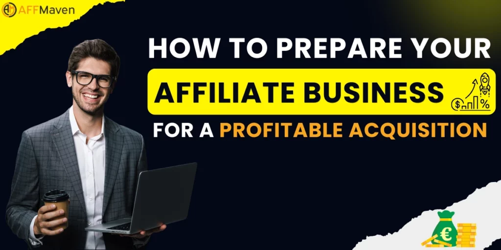 How to Prepare Your Affiliate Business for Acquisition (2026) 1 How to Prepare Your Affiliate Business for a Profitable Acquisition