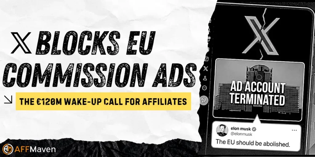 X Blocks EU Commission Ads: The €120M Wake-Up Call for Affiliates 1 X Blocks EU Commission Ads