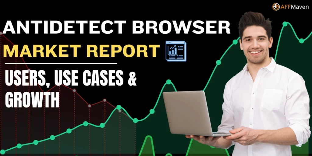 Antidetect Browser Market Report 2026: Users, Use Cases & Growth 1 Antidetect Browser Market Report