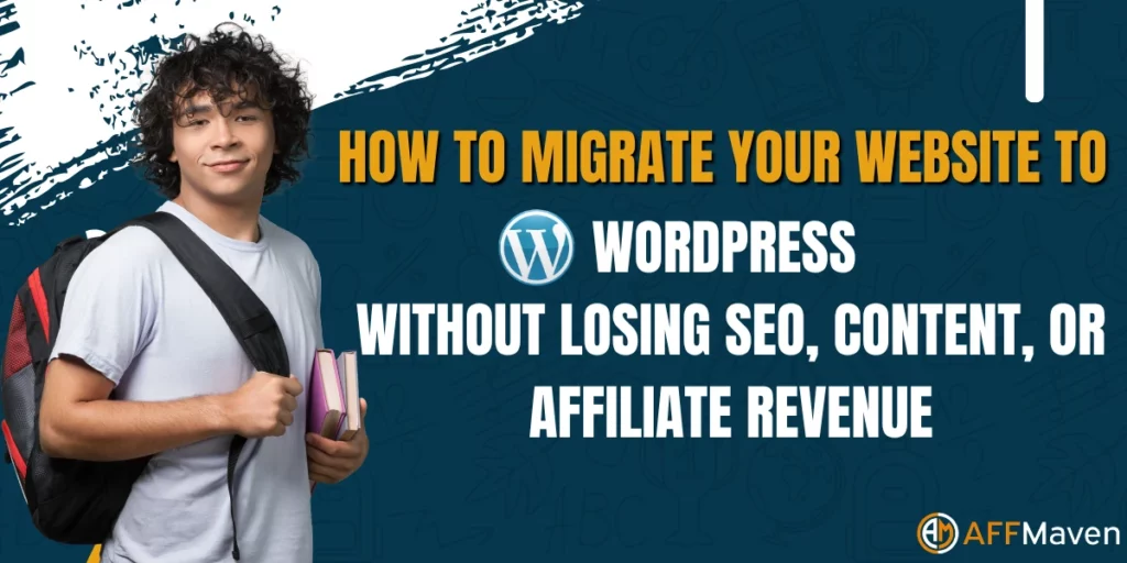 WordPress Migration Guide for Affiliate Sites in 2026 1 How to Migrate Your Website to WordPress Without Losing SEO, Content, or Affiliate Revenue