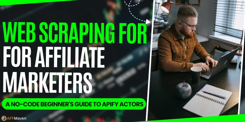 No-Code Apify Web Scraping Guide for Affiliate Marketers 10 Web Scraping for Affiliate Marketers